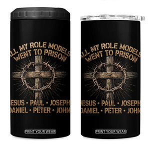 All My Role Models Went To Prison Jesus 4 in 1 Can Cooler Tumbler Funny Christian Paul Joseph Daniel Peter John