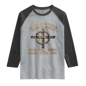 All My Role Models Went To Prison Jesus Raglan Shirt Funny Christian Paul Joseph Daniel Peter John