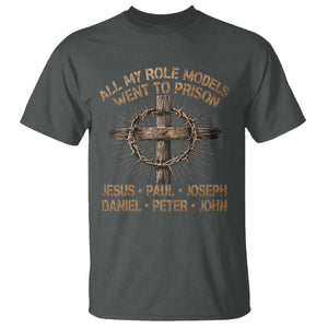 All My Role Models Went To Prison Jesus T Shirt Funny Christian Paul Joseph Daniel Peter John
