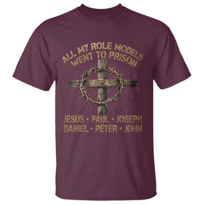 All My Role Models Went To Prison Jesus T Shirt Funny Christian Paul Joseph Daniel Peter John