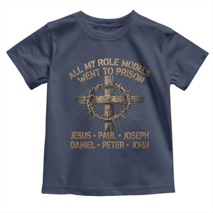 All My Role Models Went To Prison Jesus Toddler T Shirt Funny Christian Paul Joseph Daniel Peter John