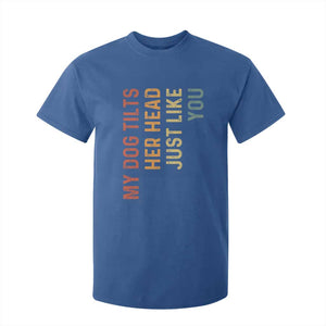 My Dog Tilts Her Head Just Like You T Shirt For Kid Funny Dog Lover