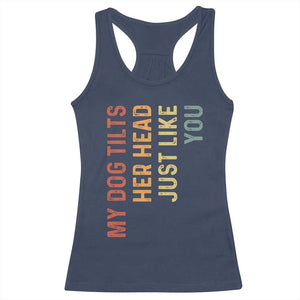 My Dog Tilts Her Head Just Like You Racerback Tank Top Funny Dog Lover