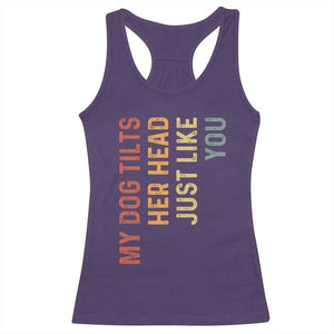 My Dog Tilts Her Head Just Like You Racerback Tank Top Funny Dog Lover