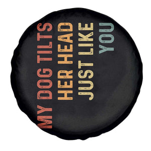 My Dog Tilts Her Head Just Like You Spare Tire Cover Funny Dog Lover