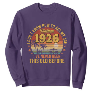 100th Birthday Vintage 1926 Sweatshirt I Dont Know How To Act My Age Ive Never Been This Old Before