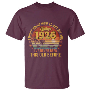 100th Birthday Vintage 1926 T Shirt I Dont Know How To Act My Age Ive Never Been This Old Before