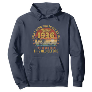 90th Birthday Vintage 1936 Hoodie I Dont Know How To Act My Age Ive Never Been This Old Before