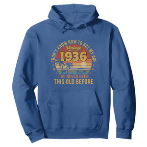 90th Birthday Vintage 1936 Hoodie I Dont Know How To Act My Age Ive Never Been This Old Before
