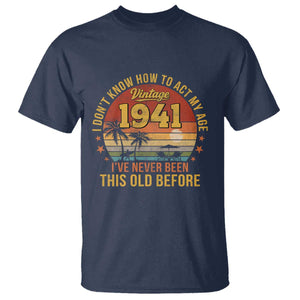 85th Birthday Vintage 1941 T Shirt I Dont Know How To Act My Age Ive Never Been This Old Before