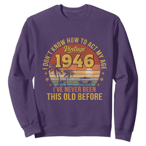 80th Birthday Vintage 1946 Sweatshirt I Dont Know How To Act My Age Ive Never Been This Old Before