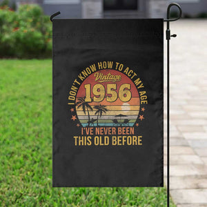70th Birthday Vintage 1956 Garden Flag I Dont Know How To Act My Age Ive Never Been This Old Before