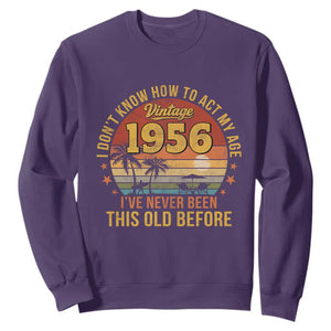 70th Birthday Vintage 1956 Sweatshirt I Dont Know How To Act My Age Ive Never Been This Old Before