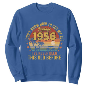 70th Birthday Vintage 1956 Sweatshirt I Dont Know How To Act My Age Ive Never Been This Old Before