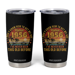 70th Birthday Vintage 1956 Tumbler Cup I Dont Know How To Act My Age Ive Never Been This Old Before