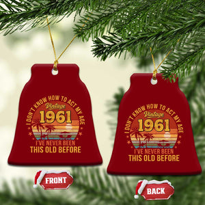 65th Birthday Vintage 1961 Ceramic Ornament I Dont Know How To Act My Age Ive Never Been This Old Before