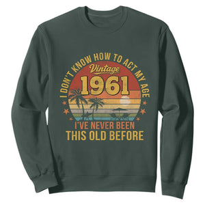 65th Birthday Vintage 1961 Sweatshirt I Dont Know How To Act My Age Ive Never Been This Old Before