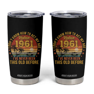 65th Birthday Vintage 1961 Tumbler Cup I Dont Know How To Act My Age Ive Never Been This Old Before