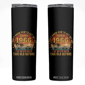 60th Birthday Vintage 1966 Skinny Tumbler I Dont Know How To Act My Age Ive Never Been This Old Before