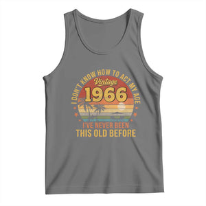 60th Birthday Vintage 1966 Tank Top I Dont Know How To Act My Age Ive Never Been This Old Before