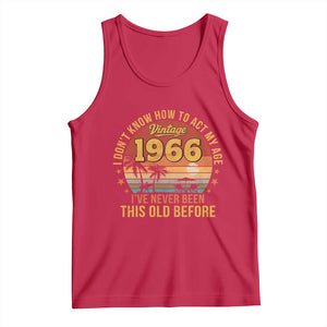 60th Birthday Vintage 1966 Tank Top I Dont Know How To Act My Age Ive Never Been This Old Before