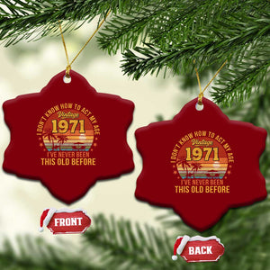 55th Birthday Vintage 1971 Ceramic Ornament I Dont Know How To Act My Age Ive Never Been This Old Before