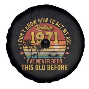 55th Birthday Vintage 1971 Spare Tire Cover I Dont Know How To Act My Age Ive Never Been This Old Before