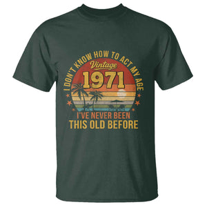 55th Birthday Vintage 1971 T Shirt I Dont Know How To Act My Age Ive Never Been This Old Before