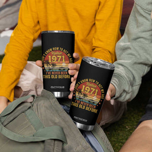 55th Birthday Vintage 1971 Tumbler Cup I Dont Know How To Act My Age Ive Never Been This Old Before