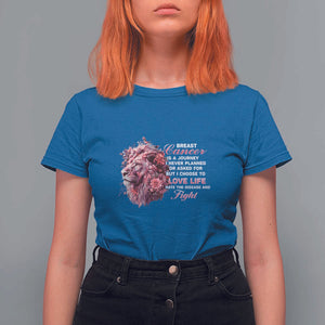 Breast Cancer Awareness T Shirt For Women Breast Cancer Is A Journey I Never Planned Or Asked For But I Choose To Love Life Floral Lion TS11 Royal Blue Print Your Wear
