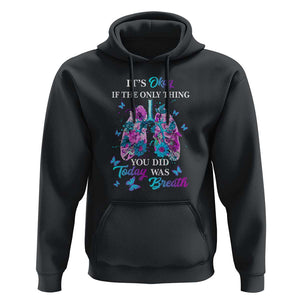Suicide Prevention Awareness Hoodie It's Okay If The Only Thing You Did Today Was Breath Lung Flower Butterfly TS11 Black Print Your Wear