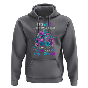 Suicide Prevention Awareness Hoodie It's Okay If The Only Thing You Did Today Was Breath Lung Flower Butterfly TS11 Charcoal Print Your Wear