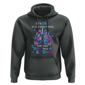 Suicide Prevention Awareness Hoodie It's Okay If The Only Thing You Did Today Was Breath Lung Flower Butterfly TS11 Dark Heather Print Your Wear