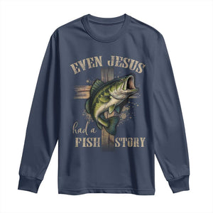 Even Jesus Had A Fish Story Long Sleeve Shirt Funny Fishermen Christian Cross TS11 Navy Print Your Wear