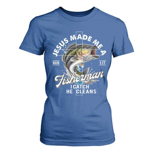 Jesus Made Me A Fisherman I Catch He Cleans T Shirt For Women Christian Fisher TS11 Royal Blue Print Your Wear