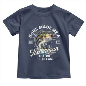 Jesus Made Me A Fisherman I Catch He Cleans Toddler T Shirt Christian Fisher TS11 Navy Print Your Wear