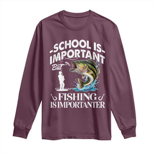Funny School Is Important But Fishing Is Importanter Long Sleeve Shirt Fishing Lover TS11 Maroon Print Your Wear