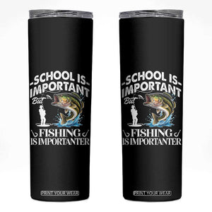 Funny School Is Important But Fishing Is Importanter Skinny Tumbler Fishing Lover TS11 Black Print Your Wear