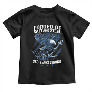 Navy Military 250th Anniversary Toddler T Shirt Forged Of Salt And Steel 250 Years Strong TS11 Black Print Your Wear
