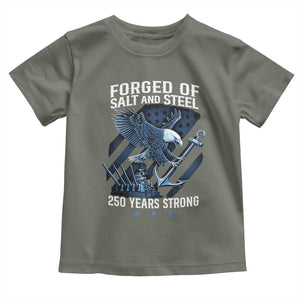 Navy Military 250th Anniversary Toddler T Shirt Forged Of Salt And Steel 250 Years Strong TS11 Military Green Print Your Wear