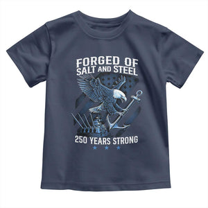 Navy Military 250th Anniversary Toddler T Shirt Forged Of Salt And Steel 250 Years Strong TS11 Navy Print Your Wear