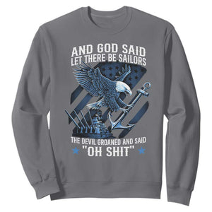US Military Navy Sailor Sweatshirt And God Said Let There Be Sailors The Devil Groaned And Said TS11 Charcoal Print Your Wear