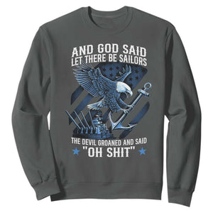 US Military Navy Sailor Sweatshirt And God Said Let There Be Sailors The Devil Groaned And Said TS11 Dark Heather Print Your Wear