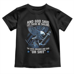 US Military Navy Sailor Toddler T Shirt And God Said Let There Be Sailors The Devil Groaned And Said TS11 Black Print Your Wear