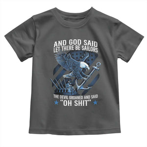 US Military Navy Sailor Toddler T Shirt And God Said Let There Be Sailors The Devil Groaned And Said TS11 Dark Heather Print Your Wear