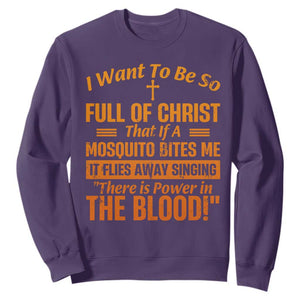 I Want To Be So Full Of Christ Sweatshirt Funny Christian Prayer Religious Cross TS11 Purple Print Your Wear