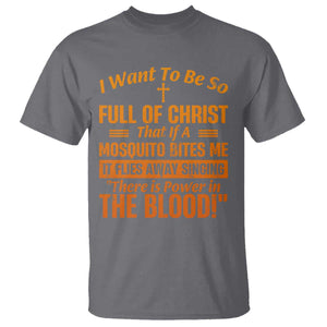 I Want To Be So Full Of Christ T Shirt Funny Christian Prayer Religious Cross TS11 Charcoal Print Your Wear
