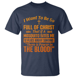 I Want To Be So Full Of Christ T Shirt Funny Christian Prayer Religious Cross TS11 Navy Print Your Wear