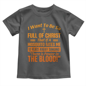 I Want To Be So Full Of Christ Toddler T Shirt Funny Christian Prayer Religious Cross TS11 Dark Heather Print Your Wear