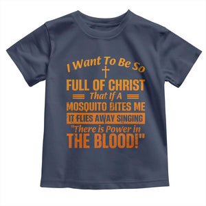 I Want To Be So Full Of Christ Toddler T Shirt Funny Christian Prayer Religious Cross TS11 Navy Print Your Wear